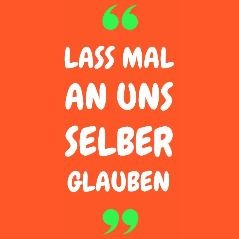 Lass mal an uns selber glauben
