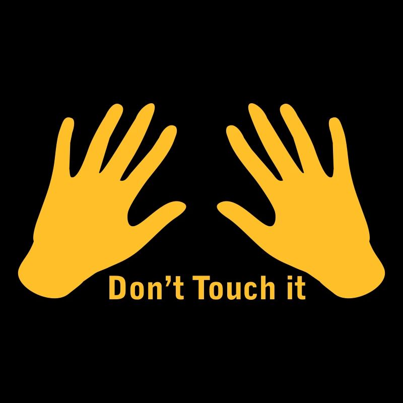 Do not touch it