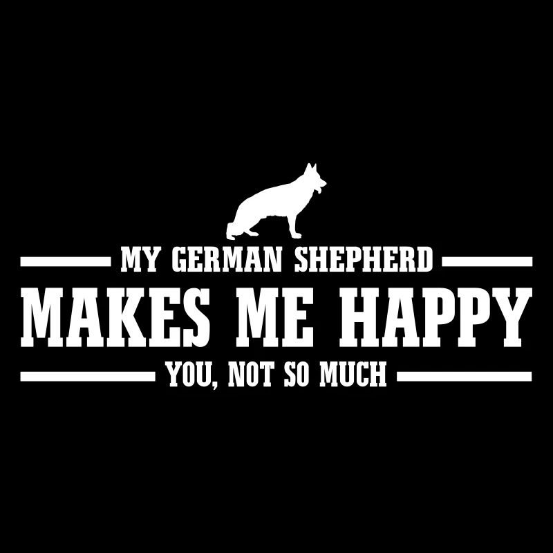 GERMAN SHEPHERD makes me happy