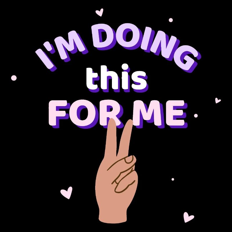 I'M DOING THIS FOR ME!