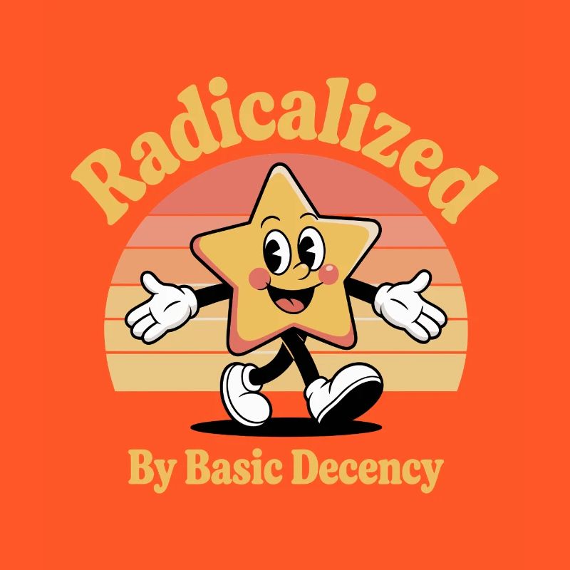 Radicalized By Basic Decency