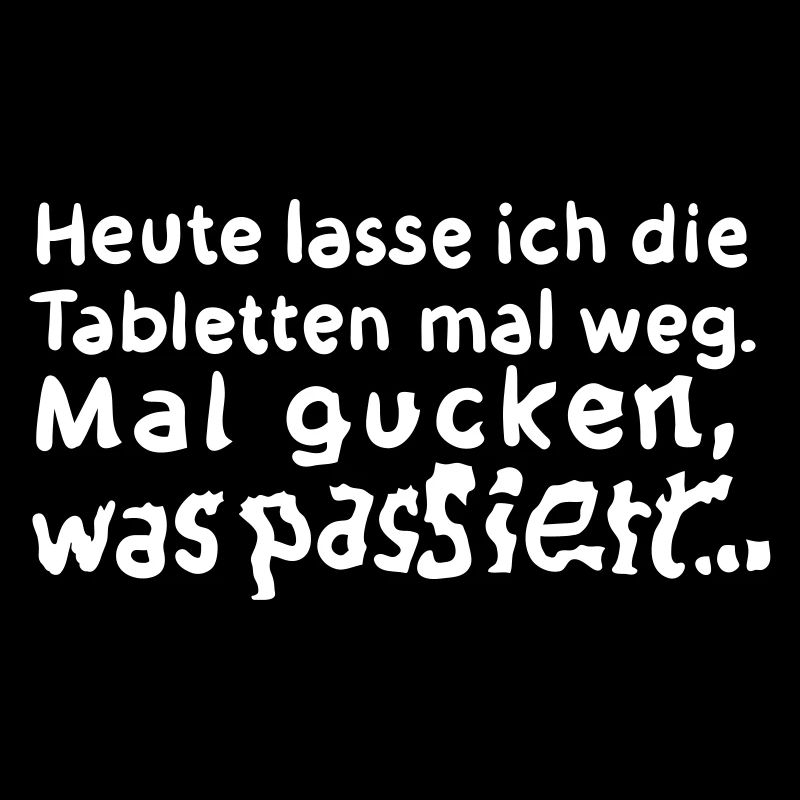 Tabletten weg – Spruch T-Shirt – Geschenkidee