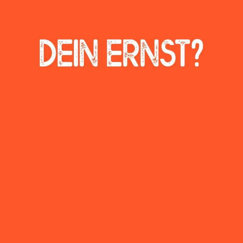Dein Ernst Ernsthaft Not Your Ernst Echt Seriously