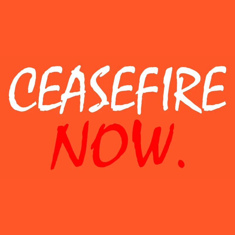 Ceasefire now