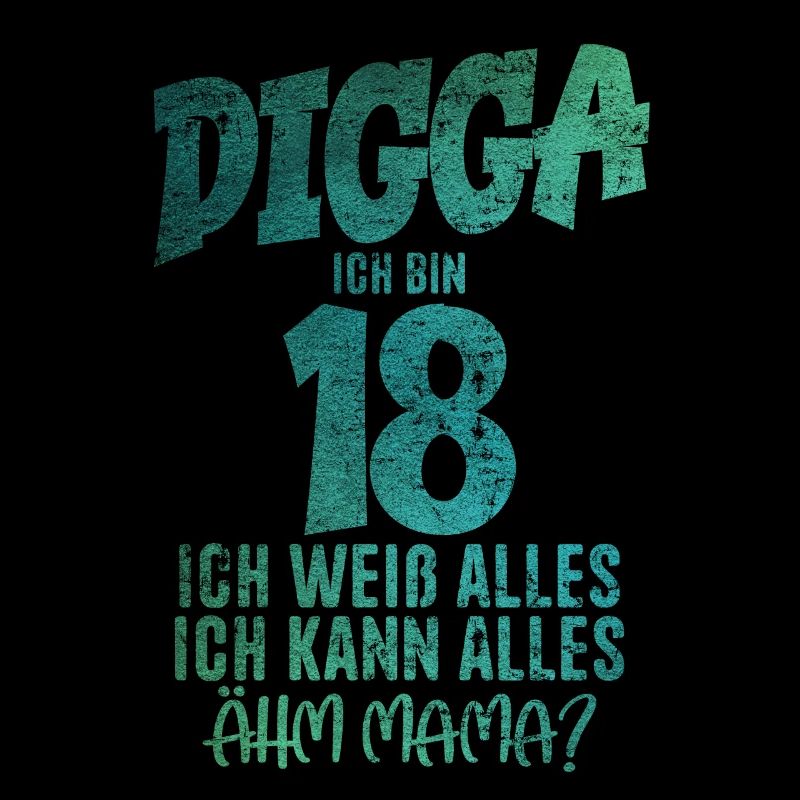 Digga 18 Ich Kann Alles Ähm Mama? 18. Geburtstag