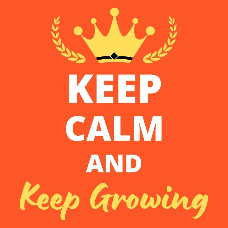 Keep Calm And Keep Growing