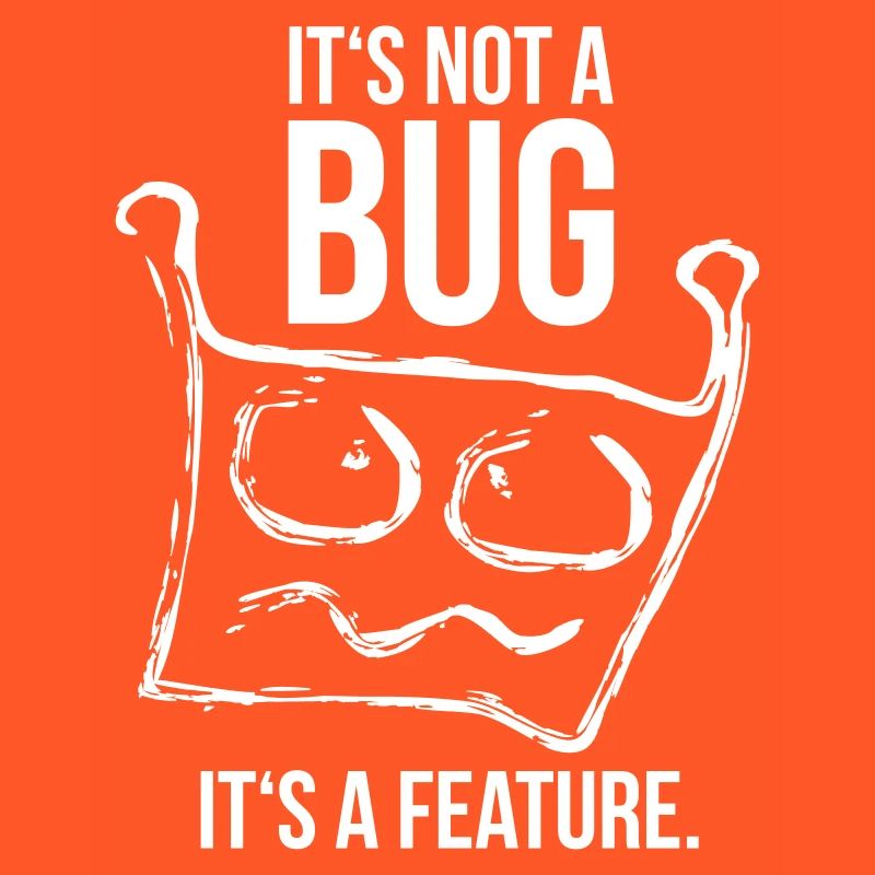 it's not a bug, it's a feature | programmierer