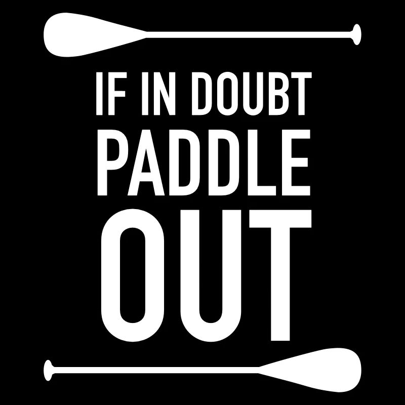 If In Doubt Paddle Out