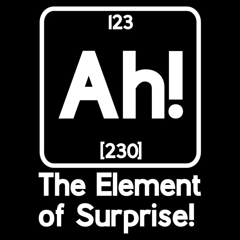 ah das Element der Überraschung