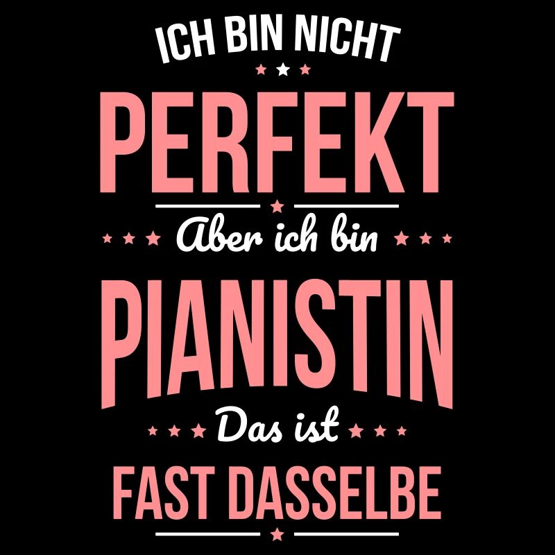 Ich bin nicht perfekt aber ich bin Pianistin