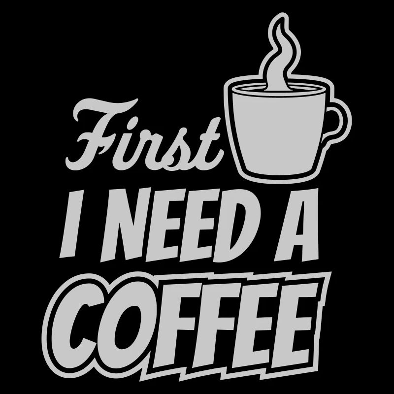 Fist I need Coffee