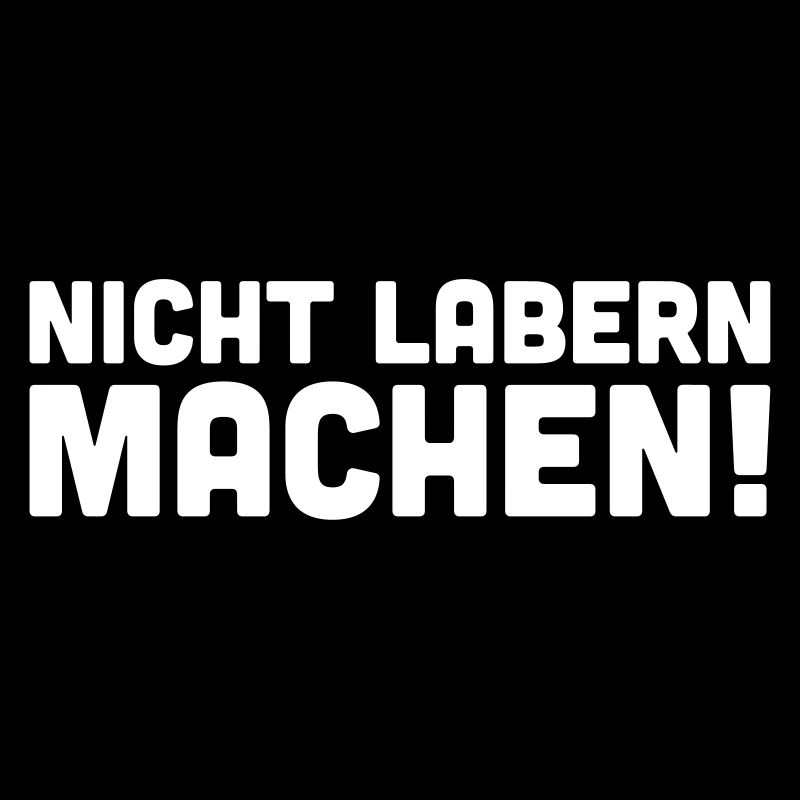 Nicht labern Machen