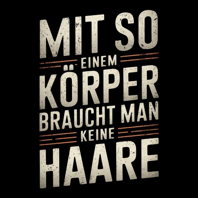 Mit so einem Körper - Glatze Kurzhaar
