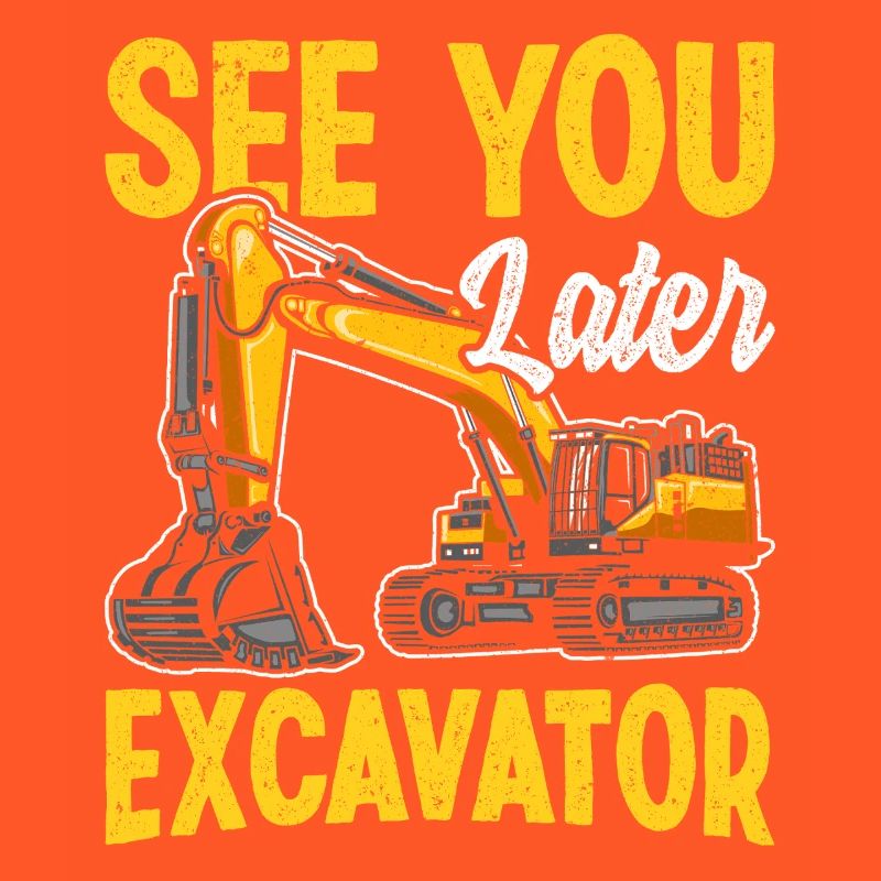 À plus tard Excavator Construction Humour Design