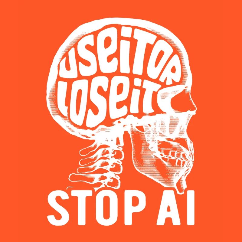 Use it or lose it, Artificial Intelligence, Stop AI