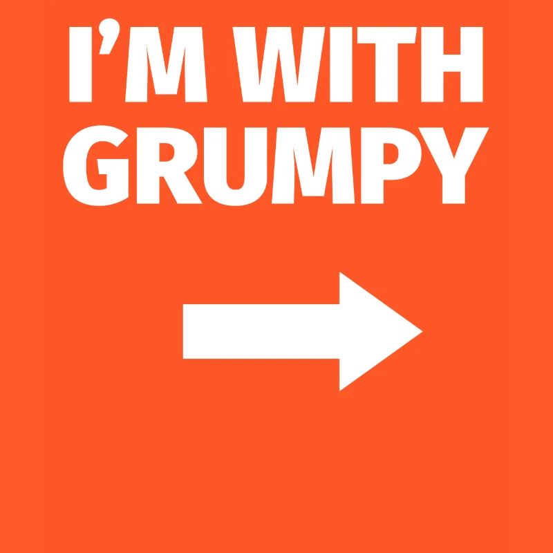 I'm with grumpy