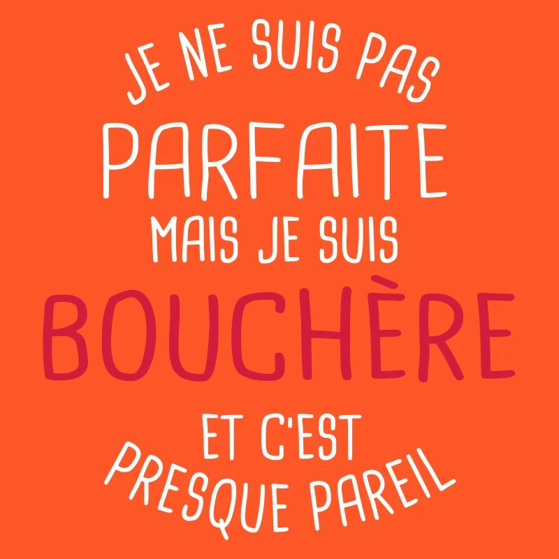 Pas parfaite mais bouchère