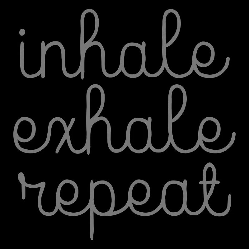 Inhale, Exhale, Repeat