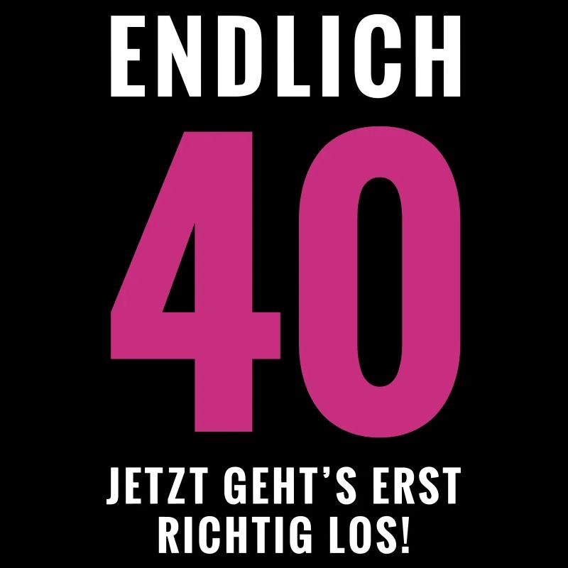 Endlich 40 - Geburtstag