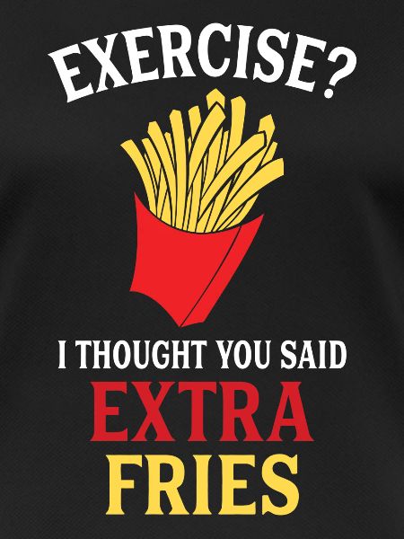 Exercise Extra Fries