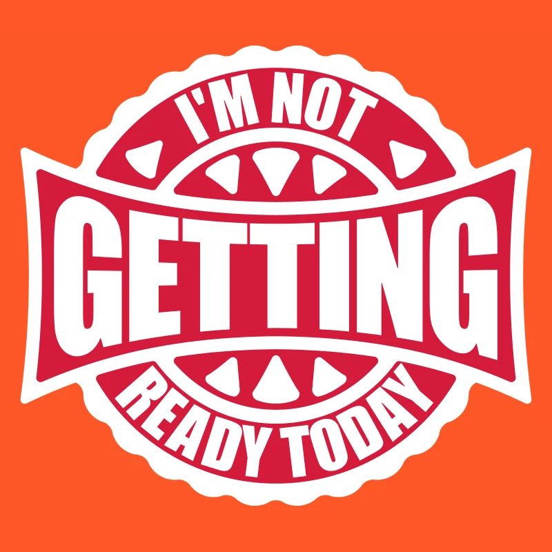 not getting ready today