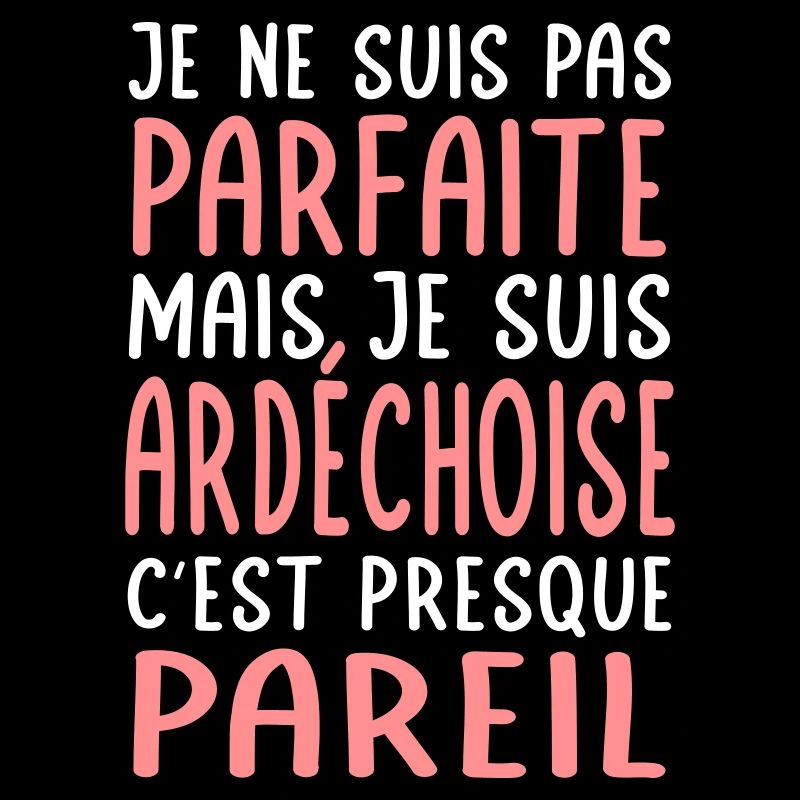 Je ne suis pas parfaite mais je suis Ardéchoise