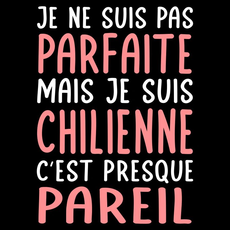 Je ne suis pas parfaite mais je suis Chilienne