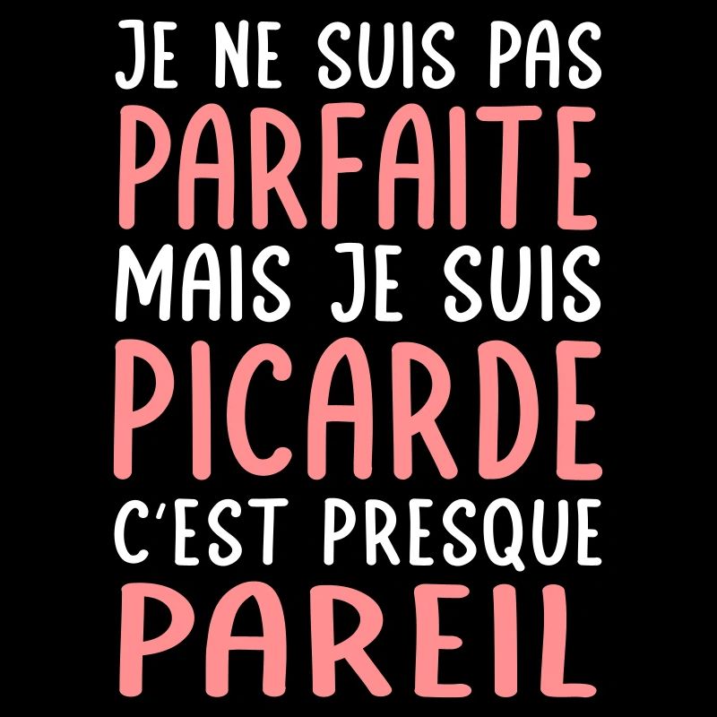 Je ne suis pas parfaite mais je suis Picarde