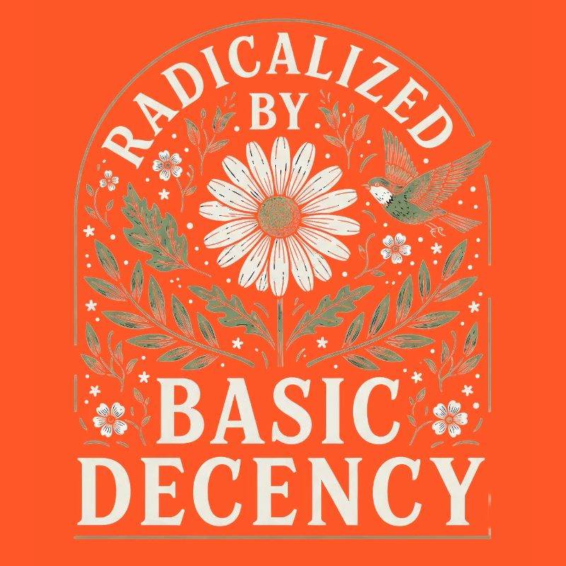 Radicalized by Basic Decency Vintage Floral Design