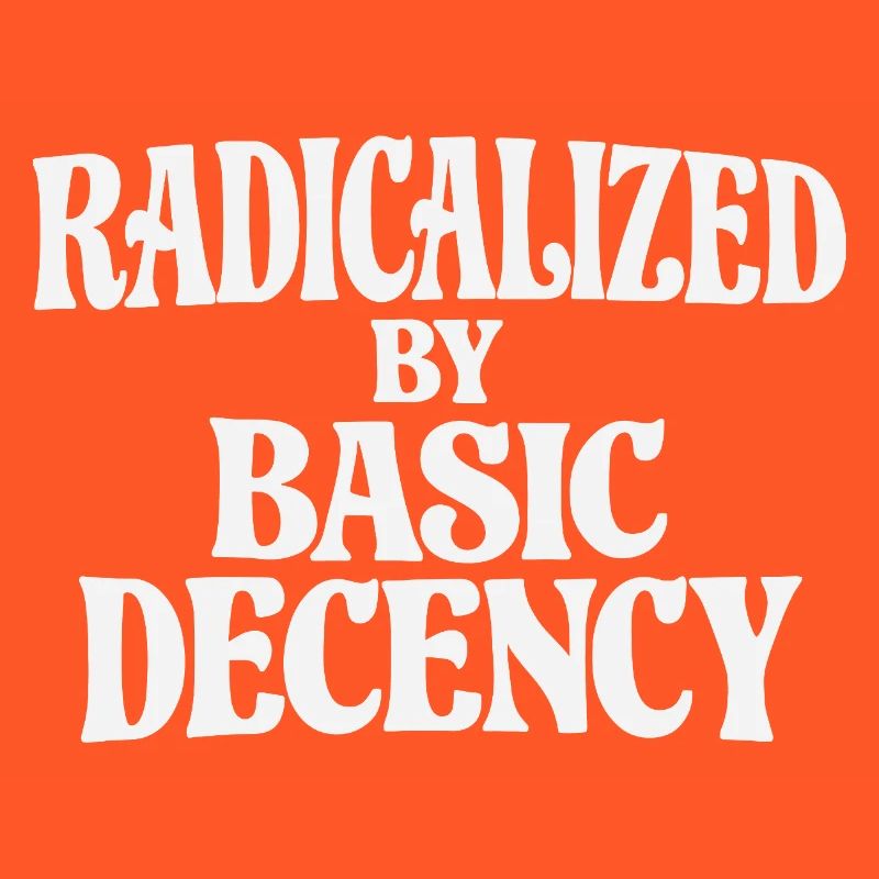 Radicalized by Basic Decency