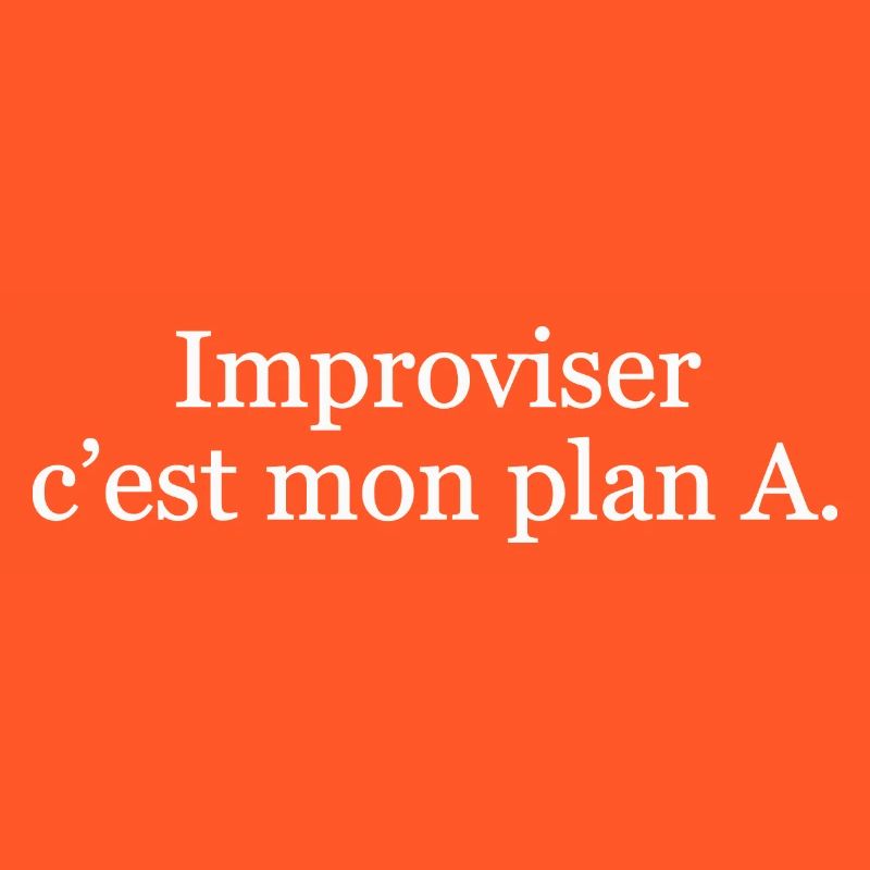 Improviser, c’est mon plan A