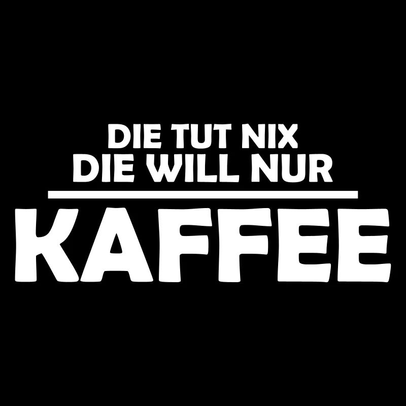 Die tut nix die will nur kaffee