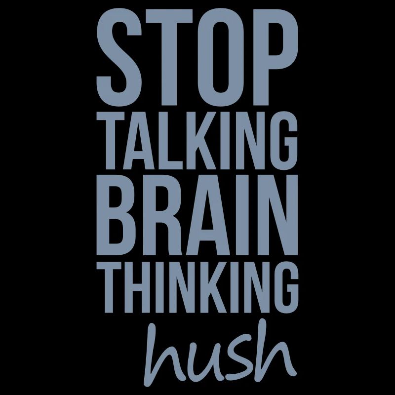 Stop Talking, Brain Thinking