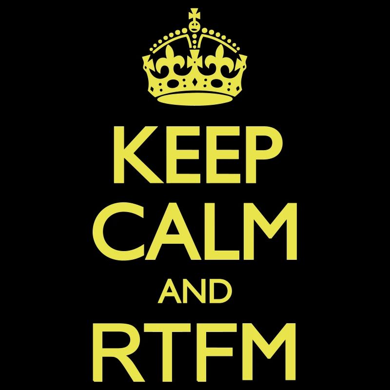 Keep calm and RTFM