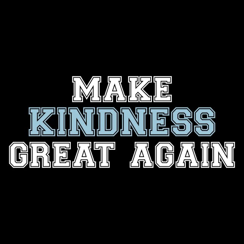 Make kindness great again