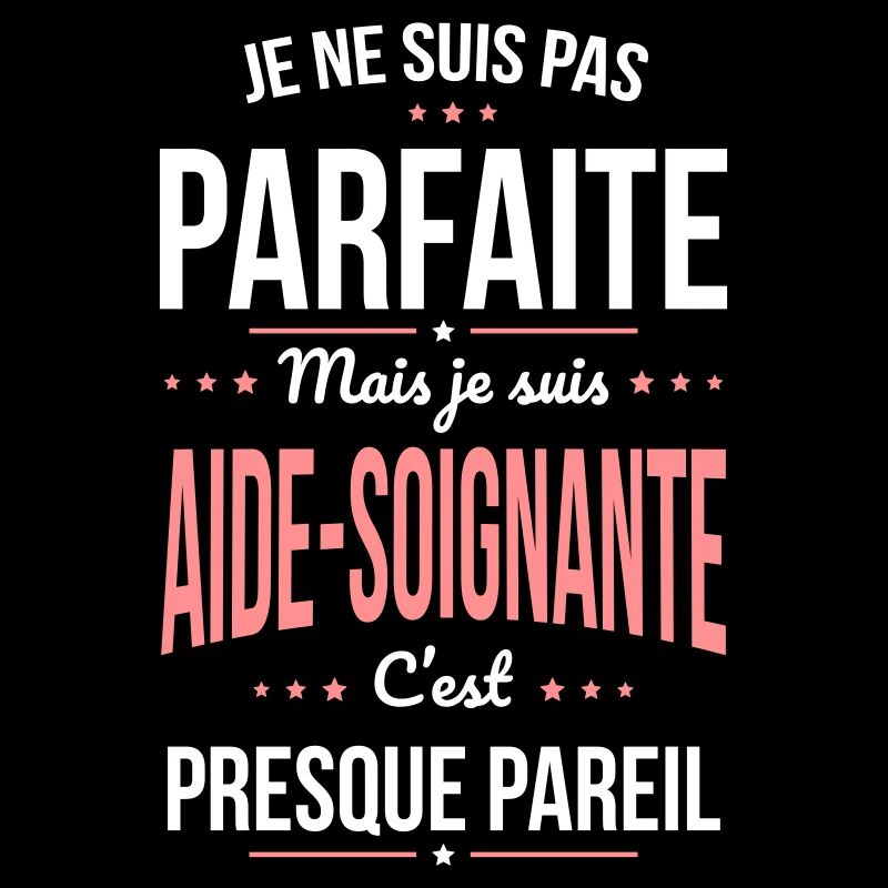 Pas parfaite mais je suis aide-soignante