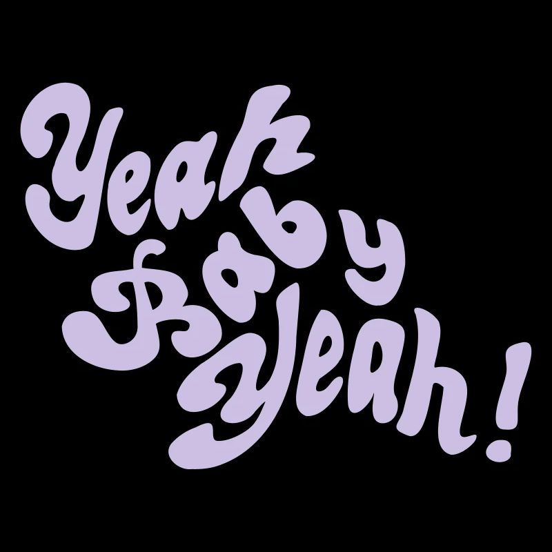 Yeah Baby Yeah!
