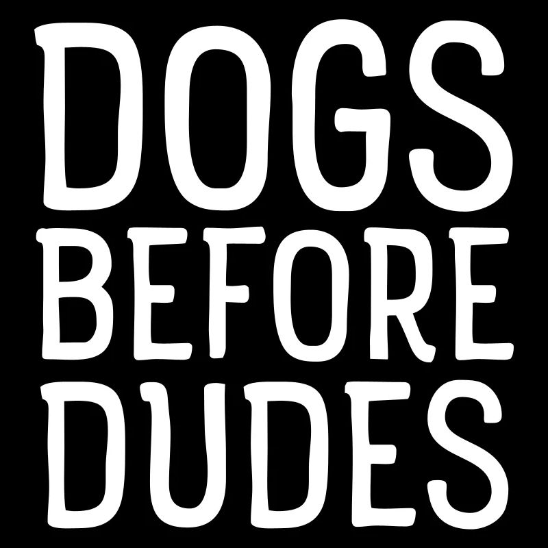 Dogs Before Dudes