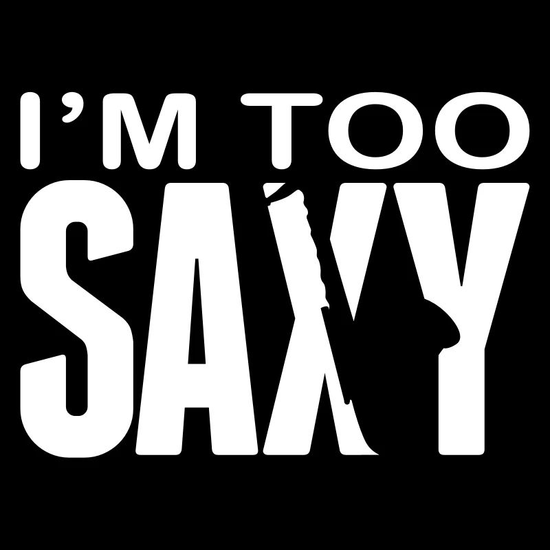 I'm too Saxy