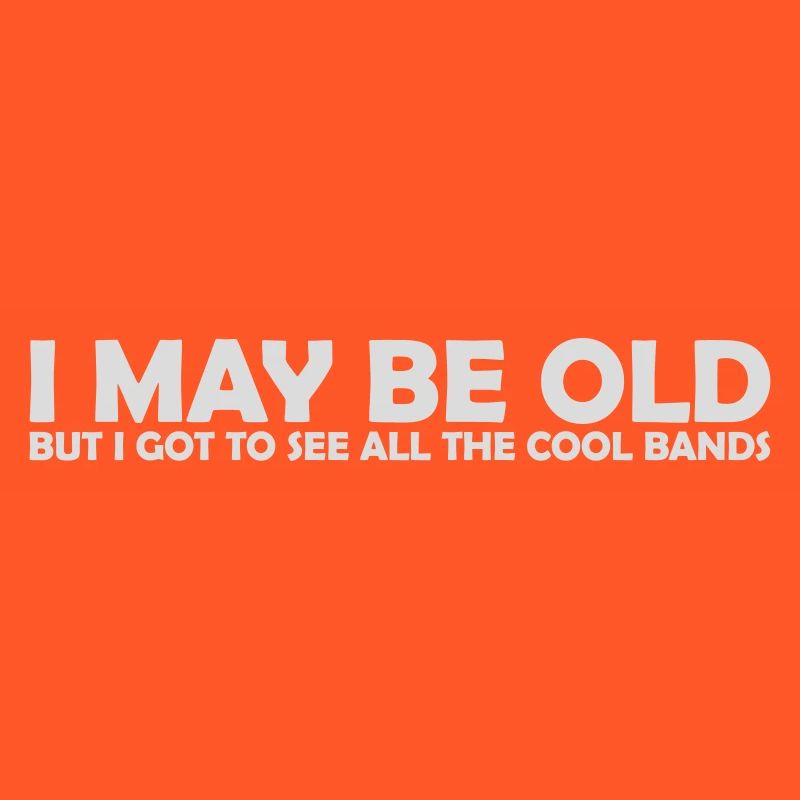 I may be old