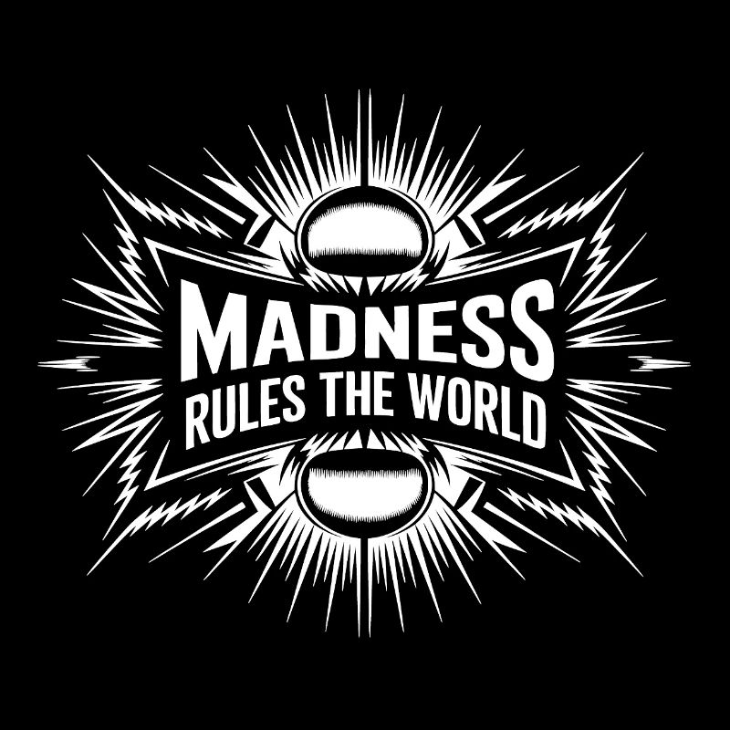 Madness rules the World