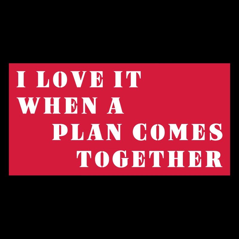 I love it when a plan comes together