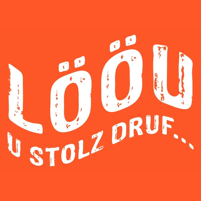 LÖÖU u stolz druf (Berner Dialekt)