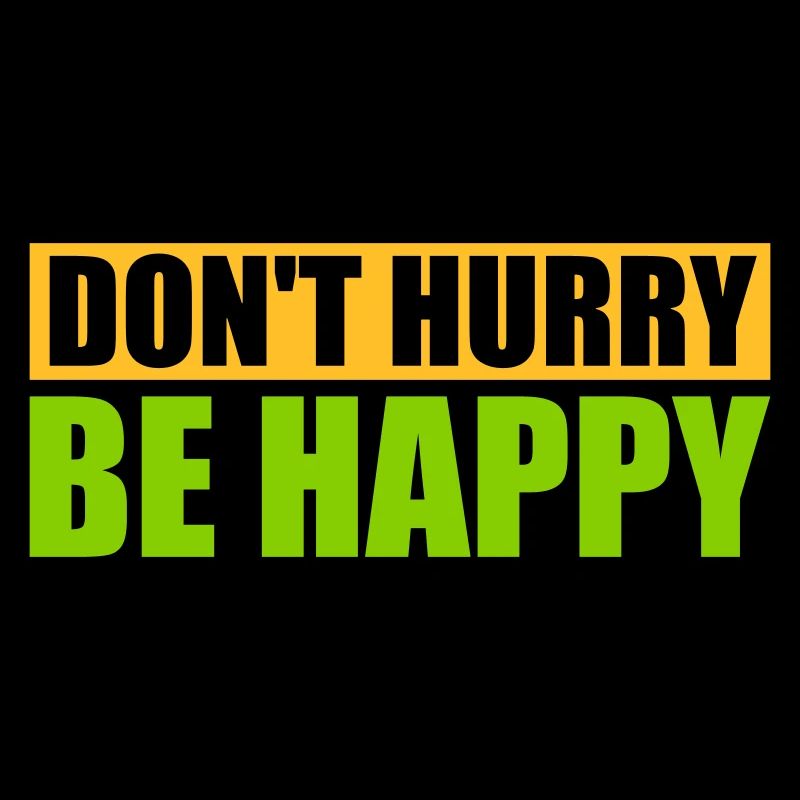 dont hurry be happy