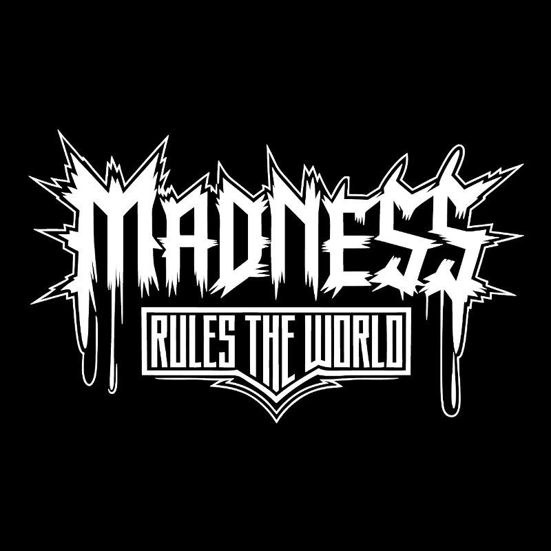 Madness rules the World. Madness reigns