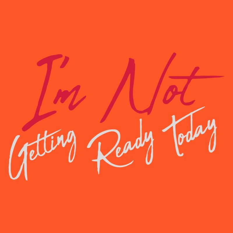 not getting ready today
