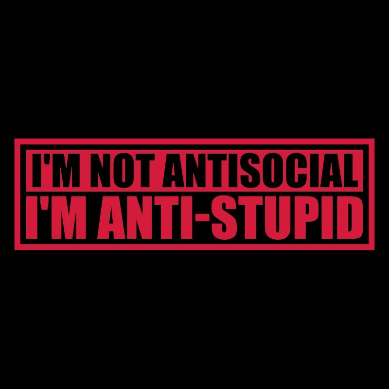 not antisocial anti stupid