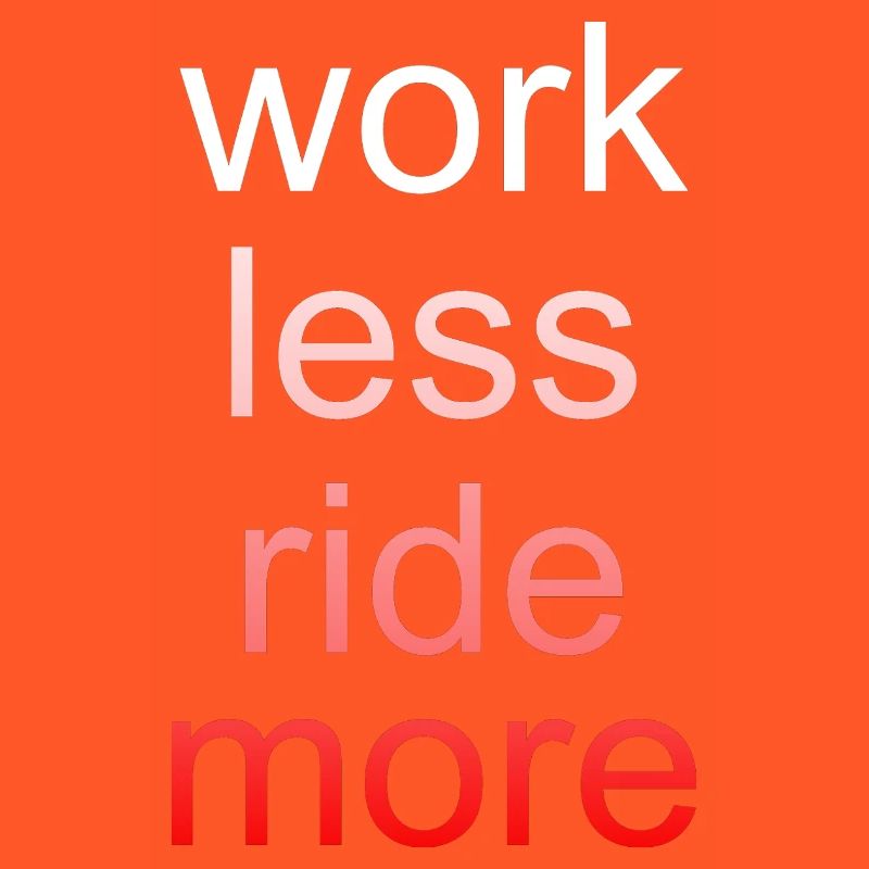 Work Less Ride More Saying