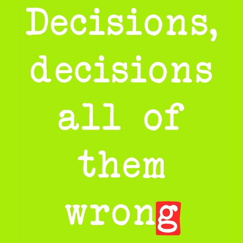 Wrong Decisions, Sarcasm & Wisdom