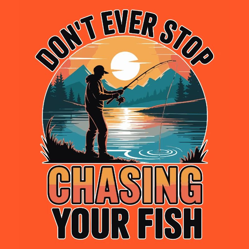 Don't Ever Stop Chasing Your Fish